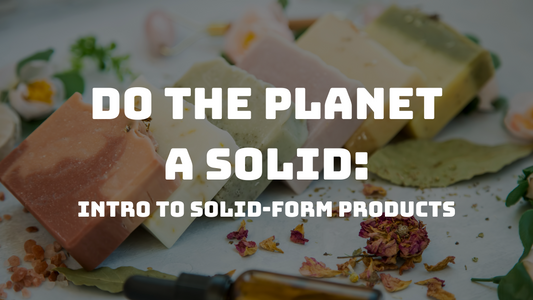 Do the Planet a Solid! Intro to Solid-Form Products