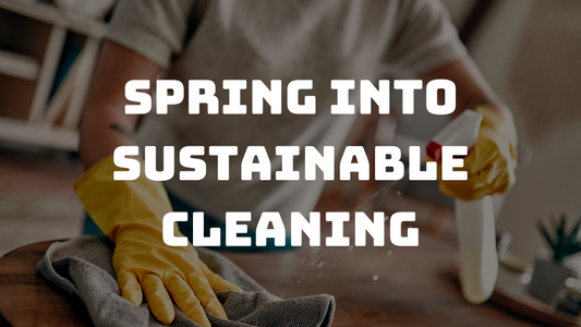 Spring Into Sustainable Cleaning